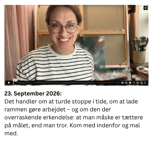 Det handler om at turde stoppe i tide, om at lade rammen g&oslash;re arbejdet &ndash; og om den der overraskende erkendelse: at man m&aring;ske er t&aelig;ttere p&aring; m&aring;let, end man tror. Kom med indenfor og mal med.